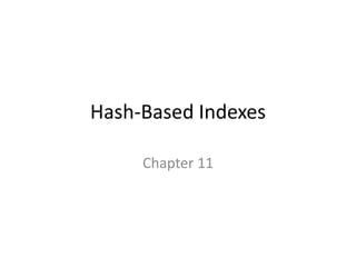 Hash-Based Indexes
Chapter 11
 