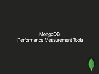 MongoDB
Performance MeasurementTools
 