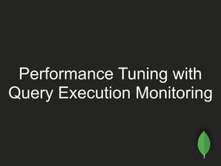 Performance Tuning with
Query Execution Monitoring
 