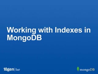 Working with Indexes in
MongoDB
 