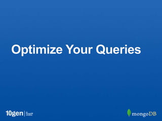 Optimize Your Queries
 