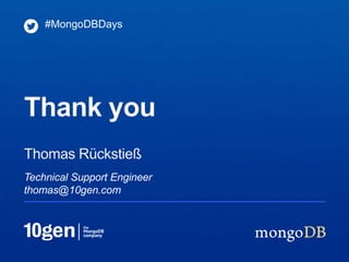 #MongoDBDays




Thank you
Thomas Rückstieß
Technical Support Engineer
thomas@10gen.com
 