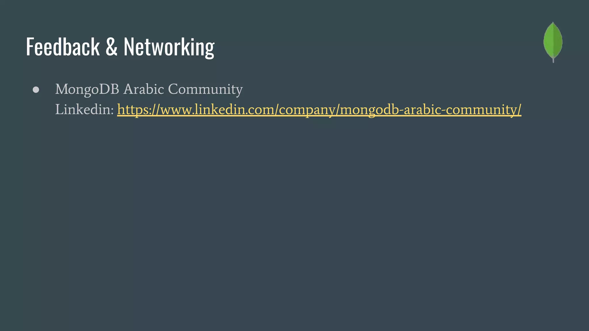 Feedback & Networking
● MongoDB Arabic Community
Linkedin: https://www.linkedin.com/company/mongodb-arabic-community/
 