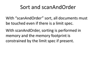 Set Match > db.c.find( {x:{$in:[3,6]}} ).explain() { "cursor" : "BtreeCursor x_1 multi", "nscanned" : 3, "nscannedObjects" : 2, "n" : 2, "millis" : 8, "nYields" : 0, "nChunkSkips" : 0, "isMultiKey" : false, "indexOnly" : false, "indexBounds" : { "x" : [ [ 3, 3 ], [ 6, 6 ] ] }} Why is nscanned 3?  This is an algorithmic detail, when there are disjoint ranges for a key nscanned may be higher than the number of matching keys. 