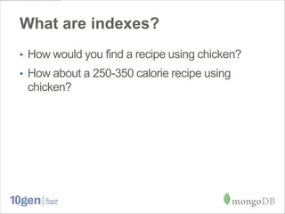 What are indexes?
• How would you find a recipe using chicken?
• How about a 250-350 calorie recipe using
 chicken?
 