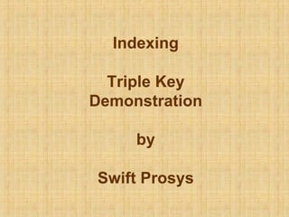 Indexing Triple Key Demonstration by Swift Prosys 