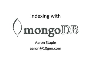 Indexing with Aaron Staple aaron@10gen.com 