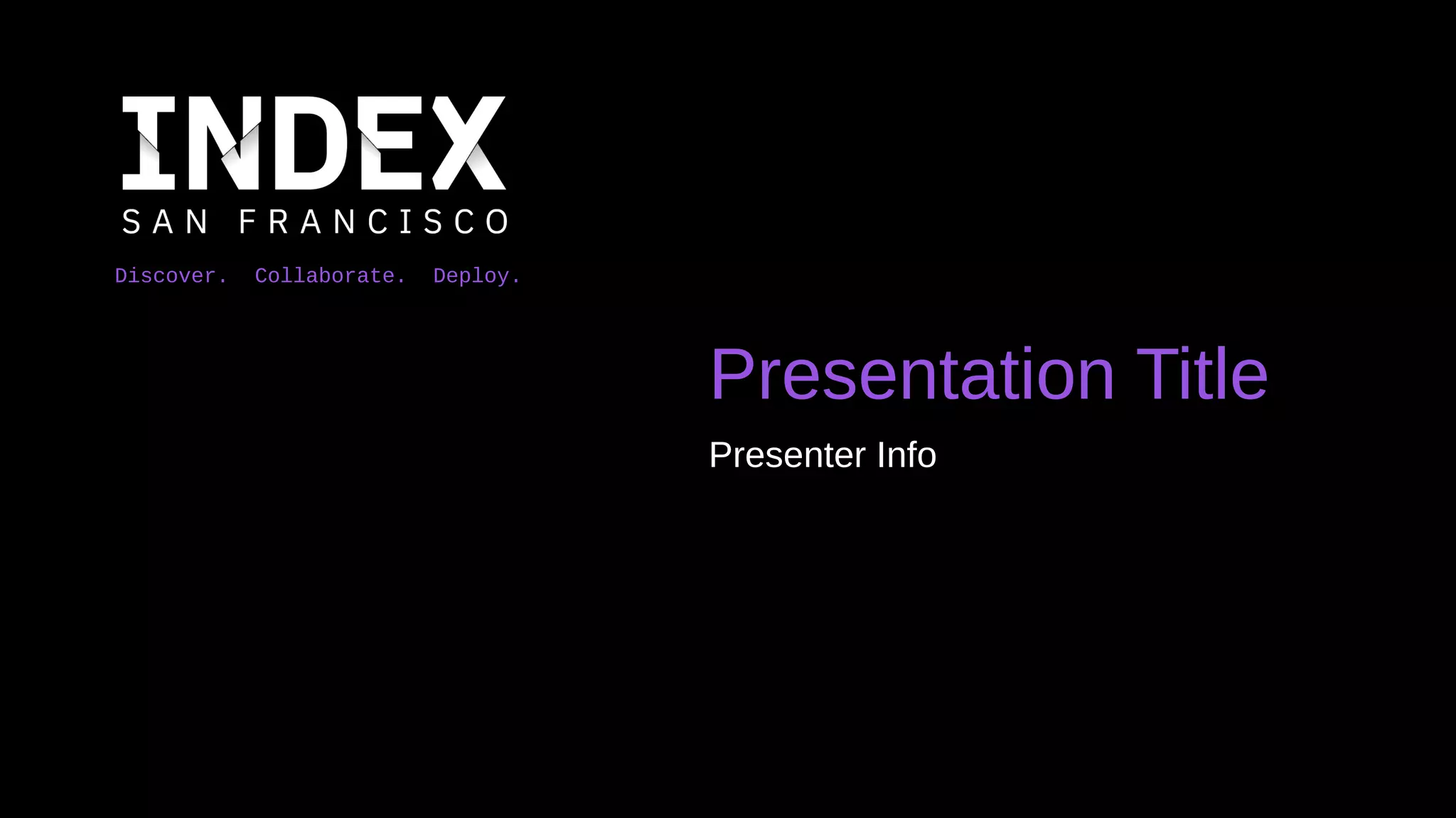 Discover. Collaborate. Deploy.
Presentation Title
Presenter Info
 