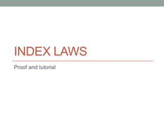 INDEX LAWS
Proof and tutorial
 