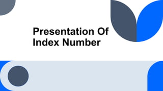 Presentation Of
Index Number
 