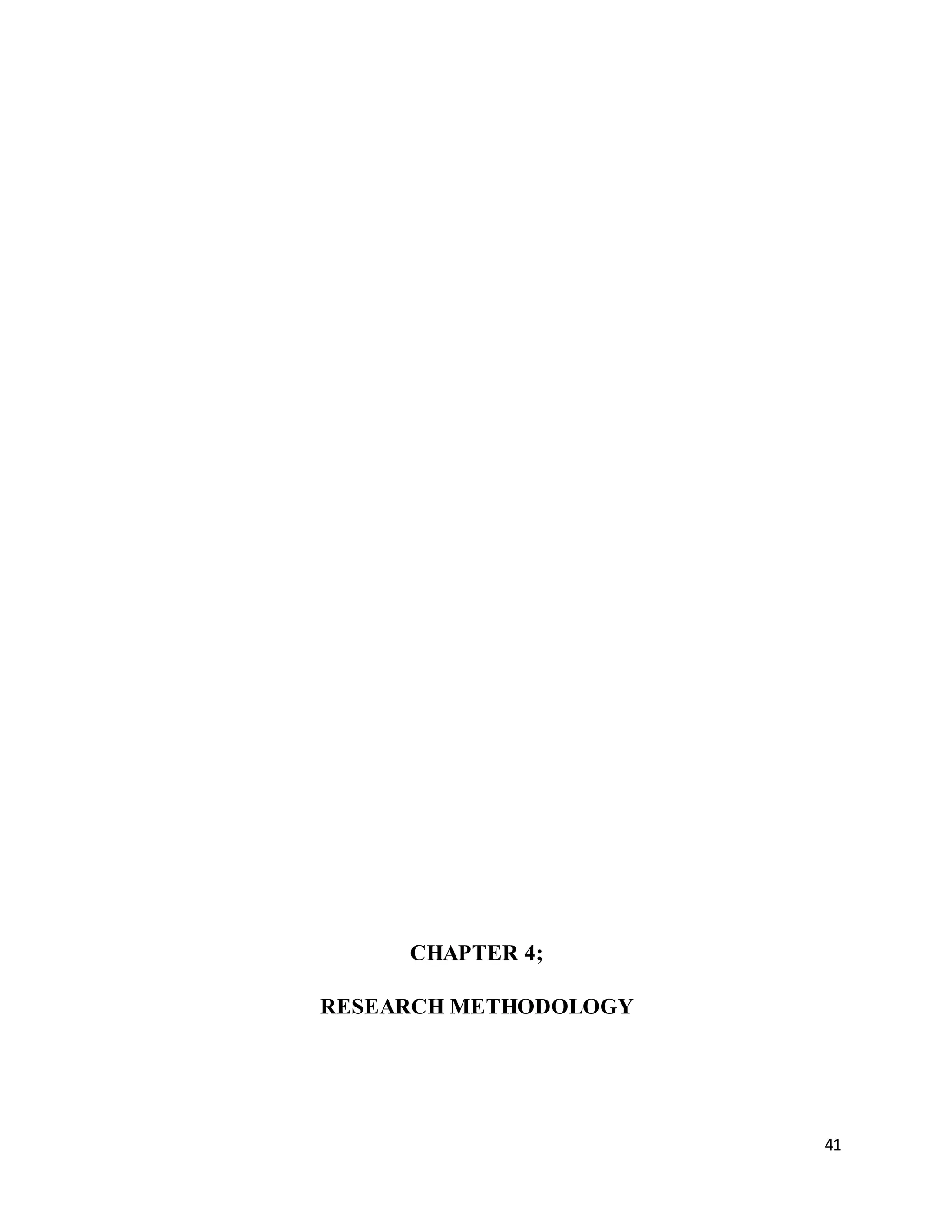 41
CHAPTER 4;
RESEARCH METHODOLOGY
 