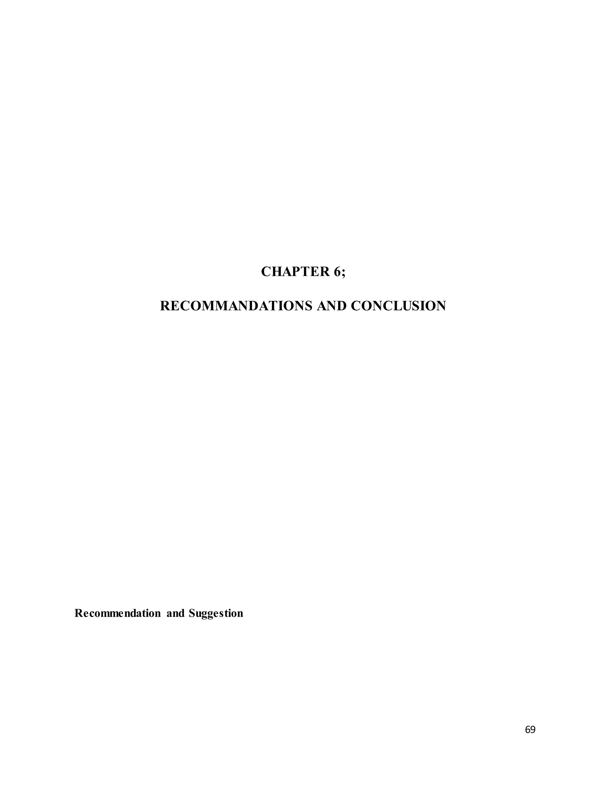 69
CHAPTER 6;
RECOMMANDATIONS AND CONCLUSION
Recommendation and Suggestion
 