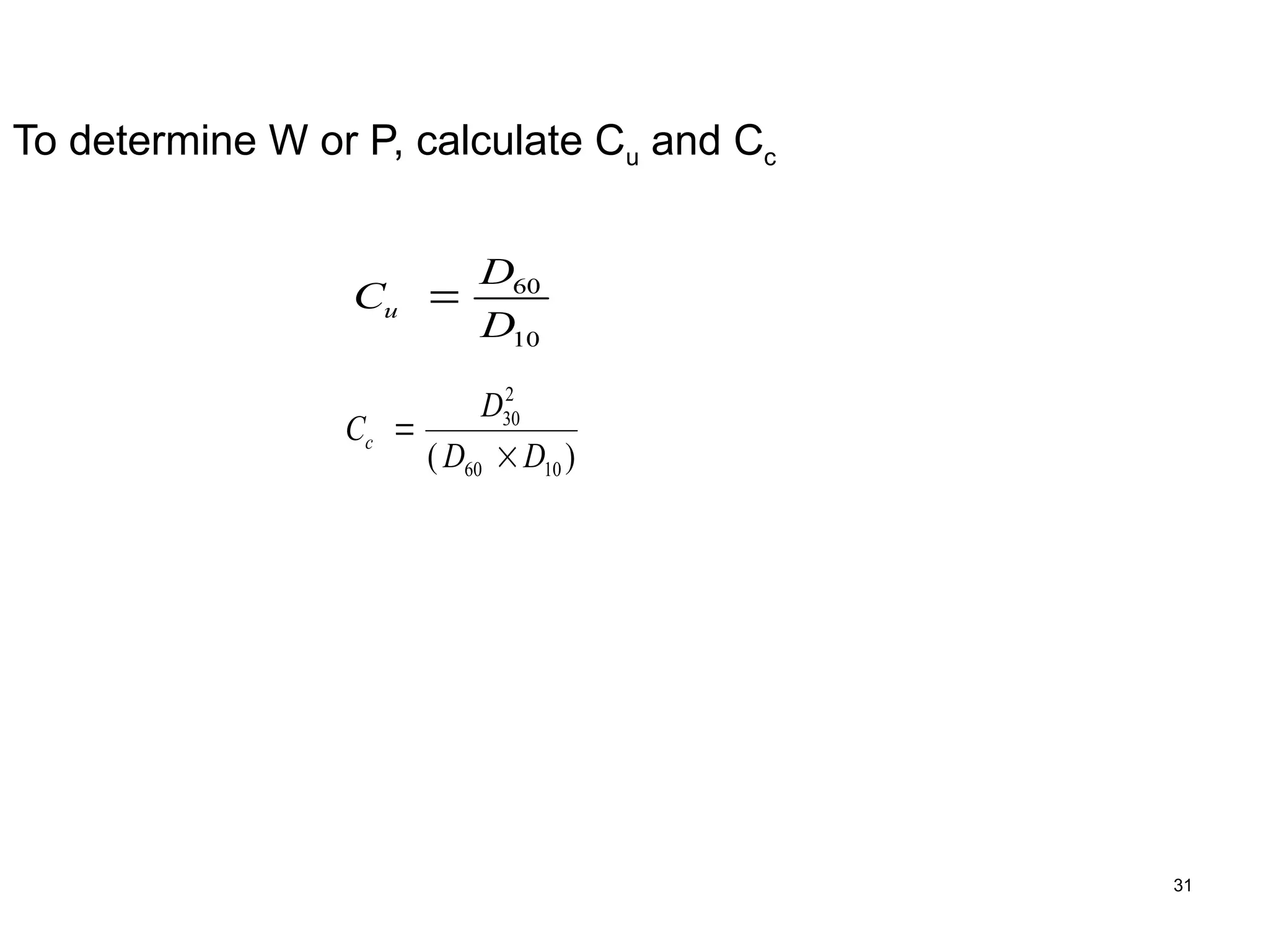 31
To determine W or P, calculate Cu and Cc
C
D
D
u  60
10
C
D
D D
c 

30
2
60 10
( )
 