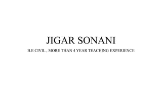 JIGAR SONANI
B.E CIVIL , MORE THAN 4 YEAR TEACHING EXPERIENCE
 