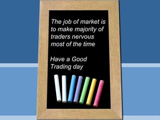 Summary
                              •   Market is in Uptrend……It means
                                  traders will look to Buy on
                                  declines

                              •   Bank Nifty has major influence on
                                  Nifty and it can drive correction in
                                  Nifty some more.

                              •   Expect unwinding of enthusiasm
                                  in momentum and speculative
                                  names…minor panic probable...if
                                  correction persists

  BULLISH STRUCTURE OF THE MARKET IS INTACT



                www.stateofthemarket.net
 