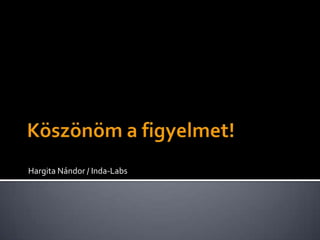 Hargita Nándor / Inda-Labs
 