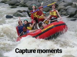 Capture moments
 