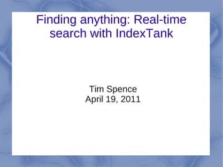 Finding anything: Real-time
  search with IndexTank



         Tim Spence
        April 19, 2011
 