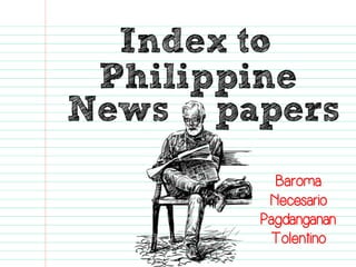 Index toPhilippine 
News papers 
BaromaNecesarioPagdangananTolentino  