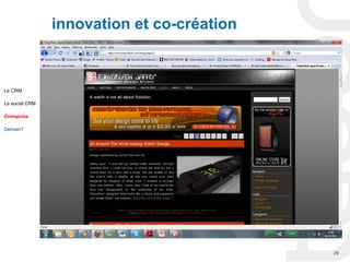 innovation et co-création



Le CRM

Le social CRM

Entreprise

Demain?




                                            28
 