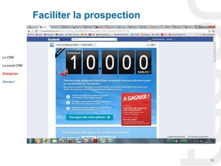 Faciliter la prospection



Le CRM

Le social CRM

Entreprise

Demain?




                                           33
 