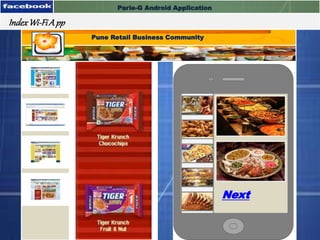 Wi-Fi App
Parle-G Android Application
IndexWi-FiA pp
Pune Retail Business Community
Next
 
