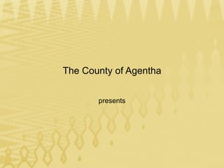 The County of Agentha presents 