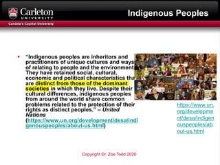 Indigenous Peoples
§ “Indigenous peoples are inheritors and
practitioners of unique cultures and ways
of relating to peopl...
