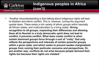 Indigenous peoples in Africa
(con’t)
§ “Another misunderstanding is that talking about indigenous rights will lead
to trib...