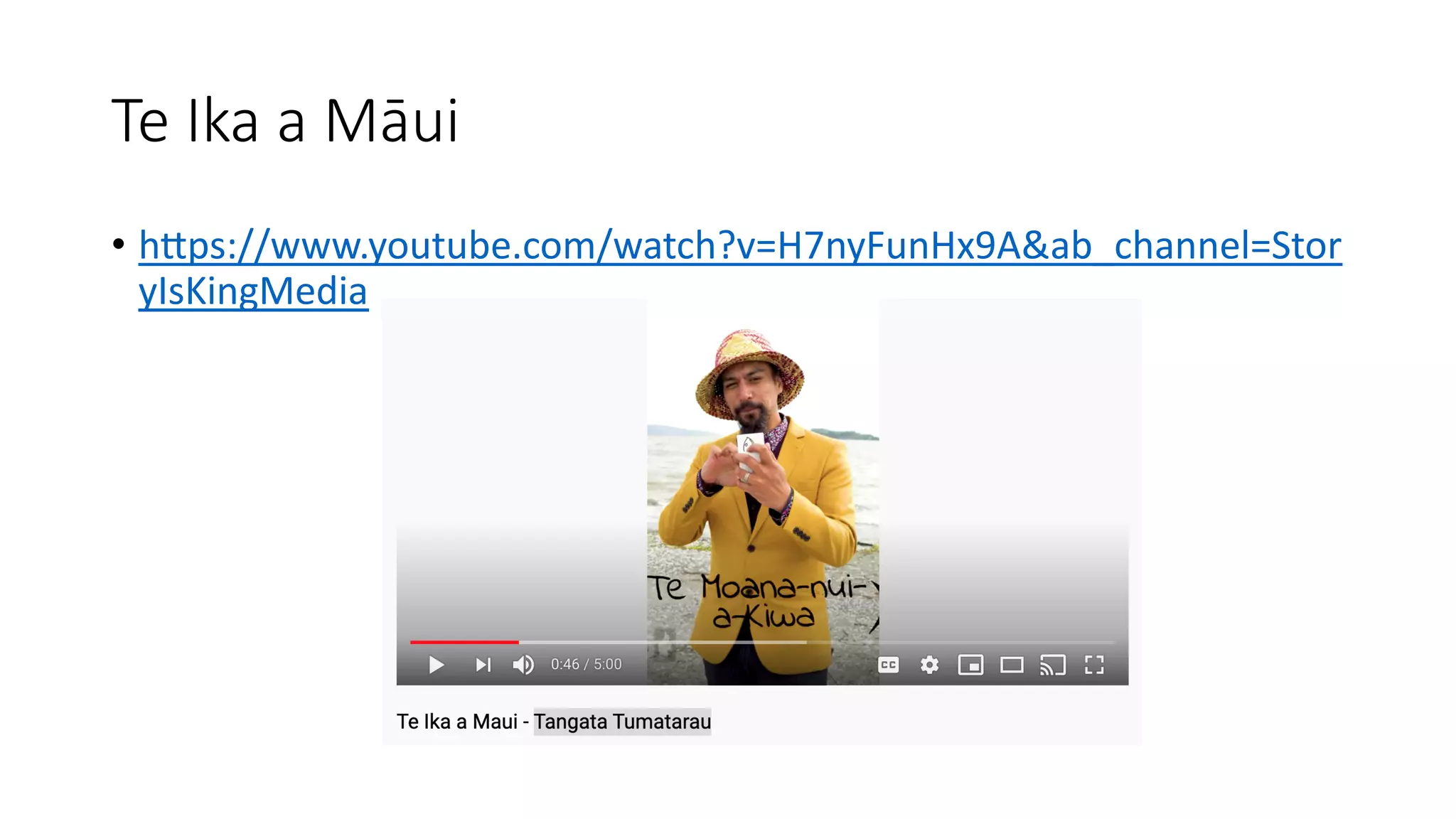 Te Ika a Māui
• hJps://www.youtube.com/watch?v=H7nyFunHx9A&ab_channel=Stor
yIsKingMedia
 