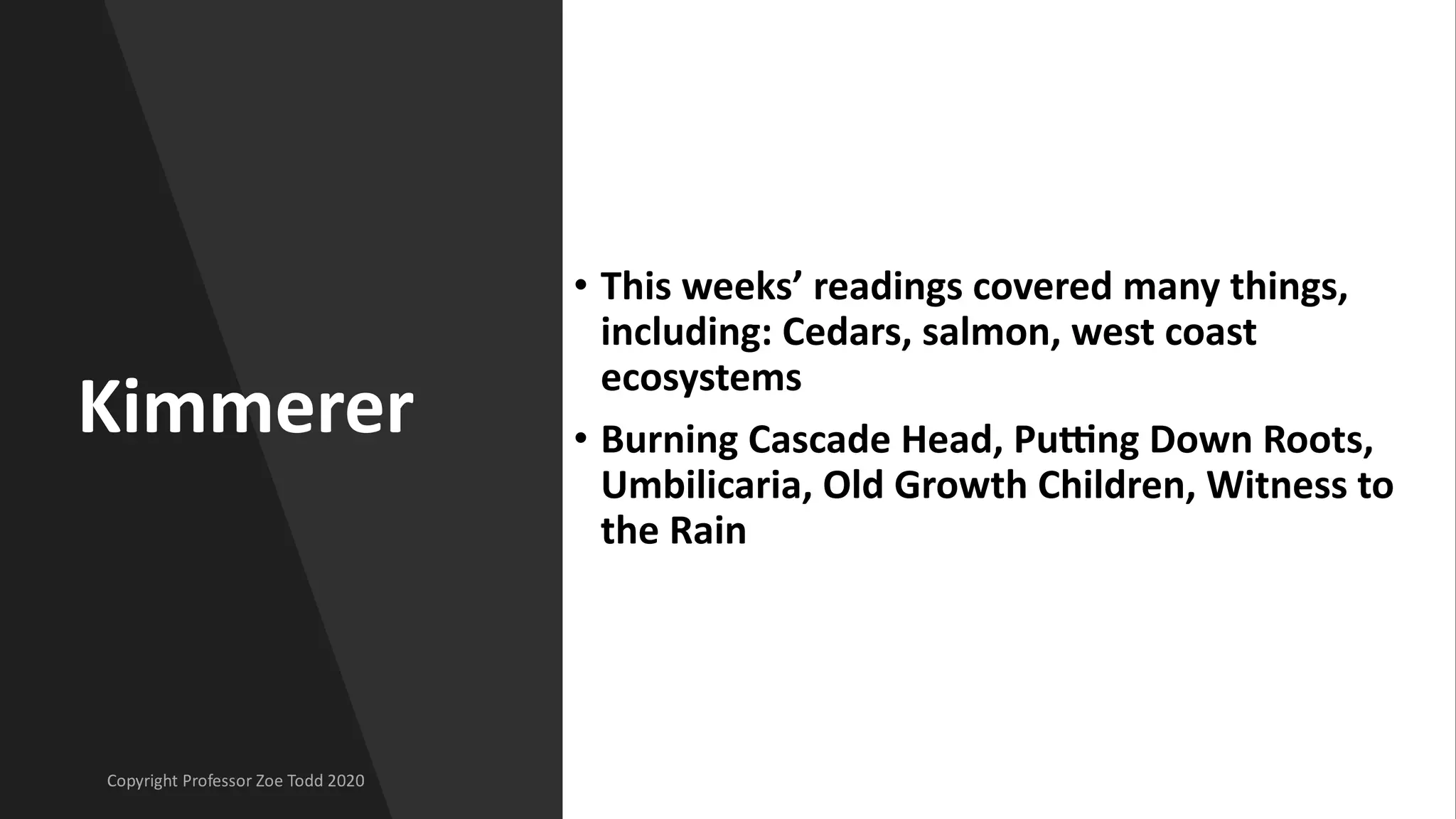 Kimmerer
• This weeks’ readings covered many things,
including: Cedars, salmon, west coast
ecosystems
• Burning Cascade Head, Pu=ng Down Roots,
Umbilicaria, Old Growth Children, Witness to
the Rain
 
