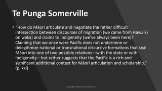 Te Punga Somerville
• “How do Māori ar[culate and nego[ate the rather diﬃcult
intersec[on between discourses of migra[on (...