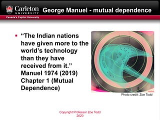 George Manuel - mutual dependence
§ “The Indian nations
have given more to the
world’s technology
than they have
received ...