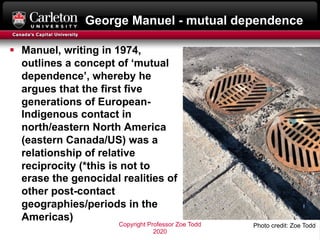George Manuel - mutual dependence
§ Manuel, writing in 1974,
outlines a concept of ‘mutual
dependence’, whereby he
argues ...