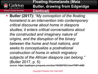 Floating Homelands (Maia
Butler, drawing from Edgwidge
Danticat)
§ Butler (2017): “My conception of the floating
homeland ...