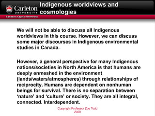 Indigenous worldviews and
cosmologies
We will not be able to discuss all Indigenous
worldviews in this course. However, we...
