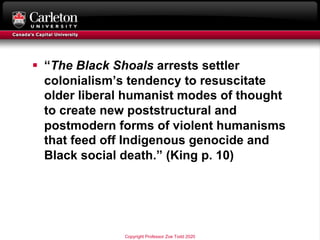 § “The Black Shoals arrests settler
colonialism’s tendency to resuscitate
older liberal humanist modes of thought
to creat...