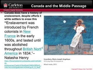 Canada and the Middle Passage
§ Canada does have a history of
enslavement, despite efforts by
white settlers to erase this...