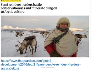 https://www.theguardian.com/global-
development/2016/feb/21/sami-people-reindeer-herders-
arctic-culture Copyright Dr. Zoe...
