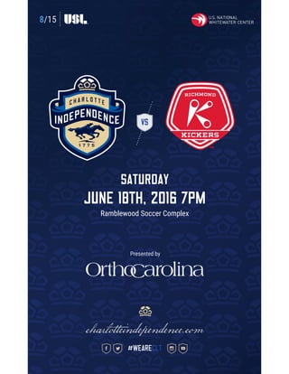 8/15
VS
Saturday
June 18th, 2016 7pm
Ramblewood Soccer Complex
charlotteindependence.com
#weareclt
Presented by
 