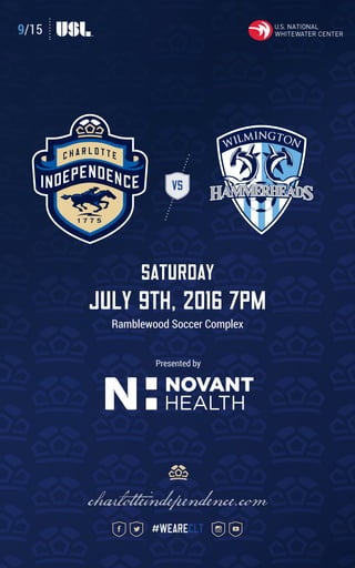 VS
Saturday
july 9th, 2016 7pm
Ramblewood Soccer Complex
charlotteindependence.com
#weareclt
Presented by
9/15
 