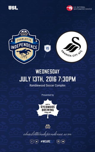 VS
WEDNESDAY
july 13th, 2016 7:30pm
Ramblewood Soccer Complex
charlotteindependence.com
#weareclt
Presented by
 