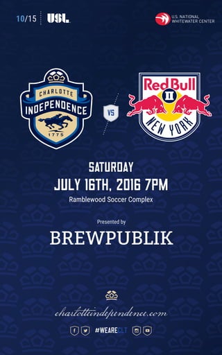 10/15
VS
SATURDAY
july 16th, 2016 7pm
Ramblewood Soccer Complex
charlotteindependence.com
#weareclt
Presented by
 
