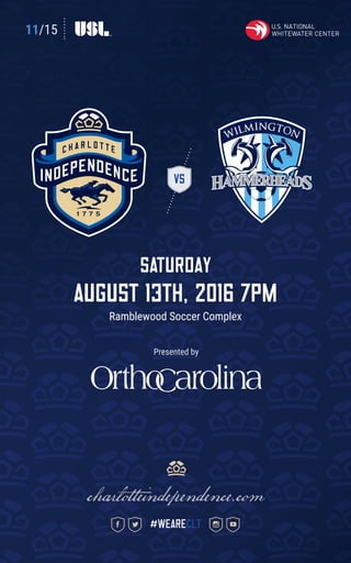 11/15
VS
SATURDAY
august 13th, 2016 7pm
Ramblewood Soccer Complex
charlotteindependence.com
#weareclt
Presented by
 