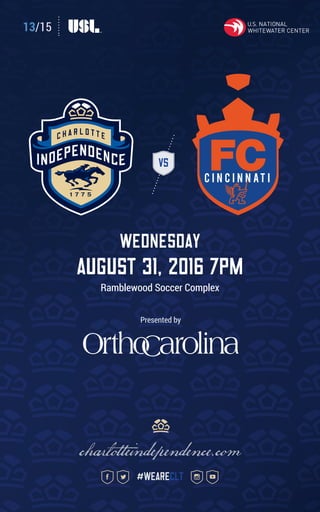 13/15
VS
wednesday
august 31, 2016 7pm
Ramblewood Soccer Complex
charlotteindependence.com
#weareclt
Presented by
 