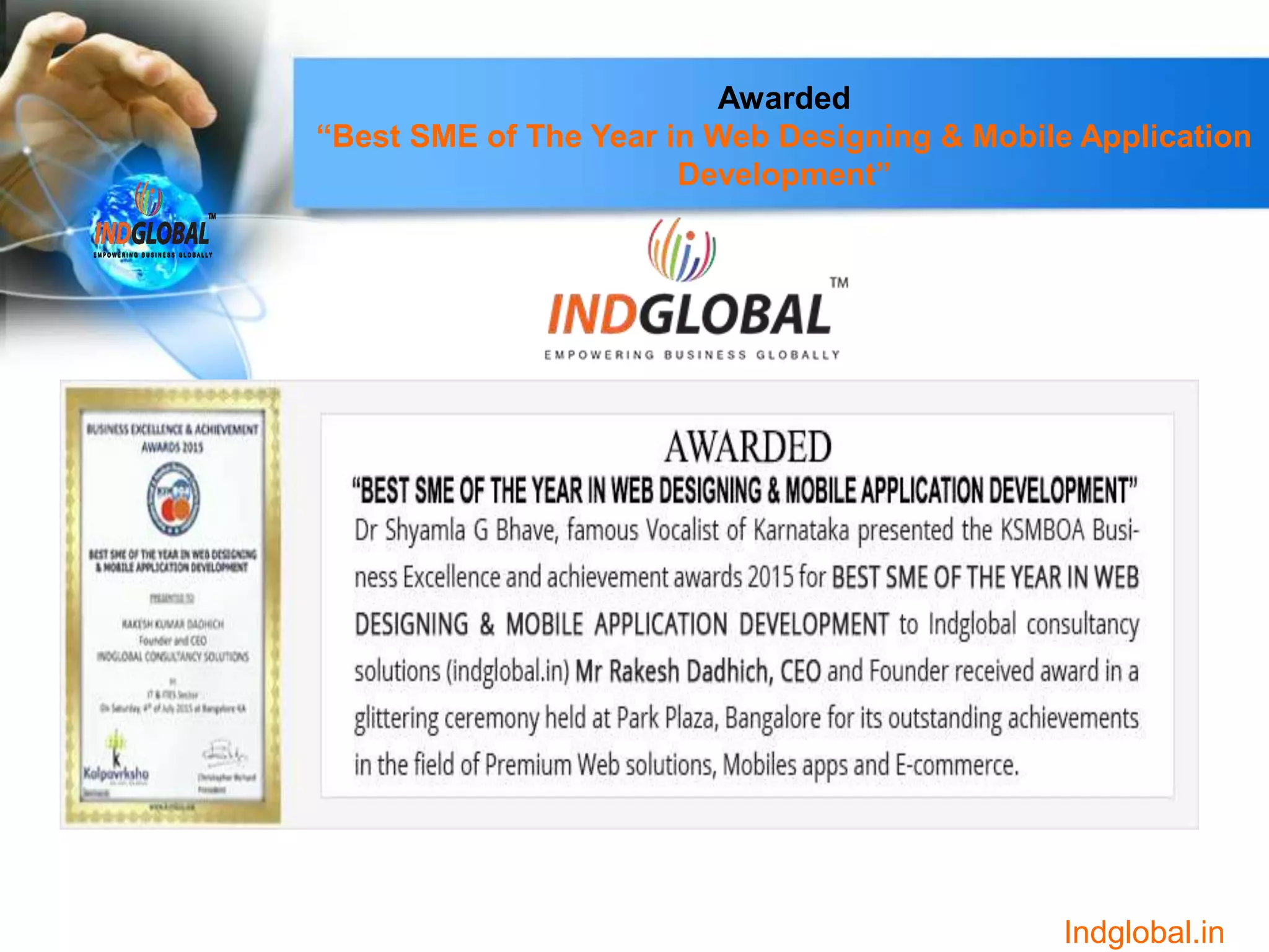 Awarded
“Best SME of The Year in Web Designing & Mobile Application
Development”
Indglobal.in
 