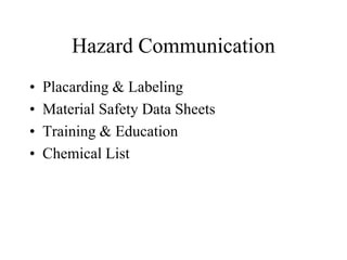 Hazard Communication
• Placarding & Labeling
• Material Safety Data Sheets
• Training & Education
• Chemical List
 