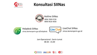 Hotline SIINas
LiveChat SIINas
0896 7890 0728
0896 9626 4058
siinas.kemenperin.go.id
Helpdesk SIINas
siinas.kemenperin.go.id/helpdesk
Jam Operasional : Senin-Jumat
08:30 - 15.00
Konsultasi SIINas
 