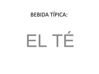 BEBIDA TÍPICA: EL TÉ 