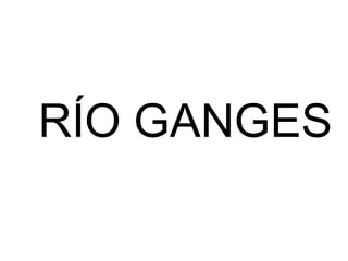RÍO GANGES 